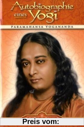 Autobiographie eines Yogi: Das Lebenszeugnis des großen indischen Meisters, der zum Mittler zwischen westlicher und östlicher Religiosität wurde